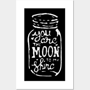 You Are the Moon to my Shine Posters and Art